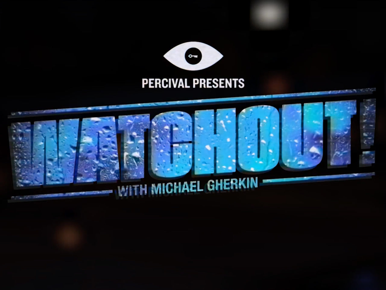 Percival Presents… WATCHOUT!